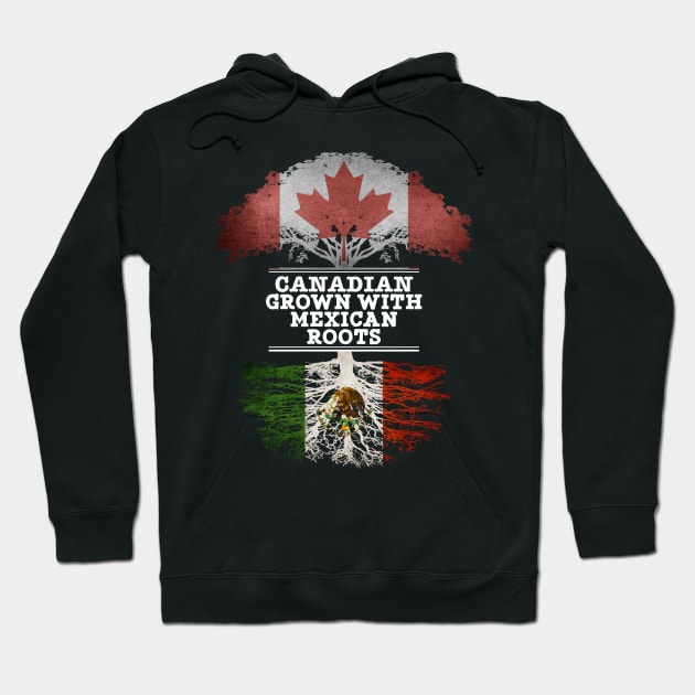 Canadian Grown With Mexican Roots - Gift for Mexican With Roots From Mexico Hoodie by Country Flags